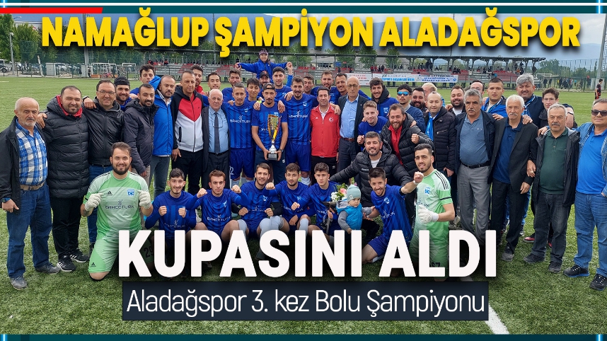 GLS GRUP ALADAĞSPOR ŞAMPİYONLUK KUPASINI ALDI