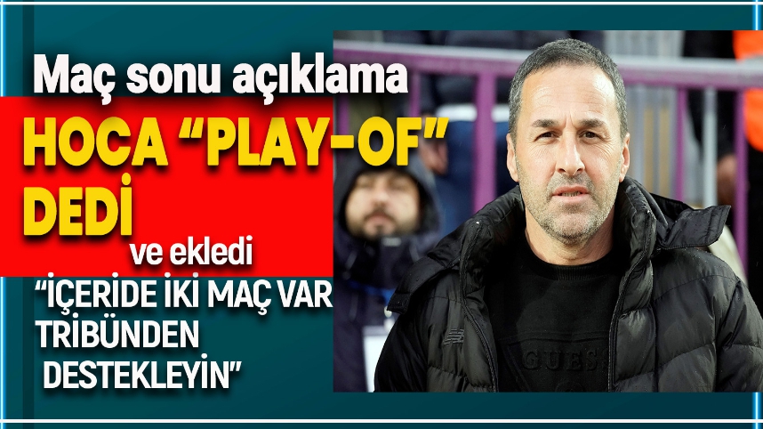 KOŞUKAVAK MAÇTAN ÇOK "PLAY-OF" DEDİ VE DESTEK İSTEDİ