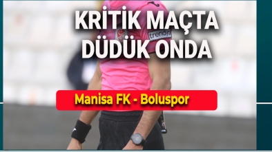 MANİSA FK BOLUSPOR MAÇININ HAKEMİ BELLİ OLDU