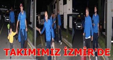 TAKIMIMIZ İZMİR'DE