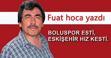 BOLUSPOR ESTİ, ESKİŞEHİR HIZ KESTİ.