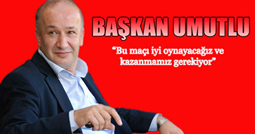 "BU MAÇ DÖNÜM NOKTAMIZ"