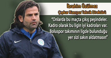 ÜZÜLMEZ "KARŞIMIZDA AGRESİF BİR BOLUSPOR OLACAK"