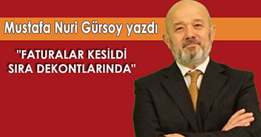 "FATURALAR KESİLDİ SIRA DEKONTLARINDA"