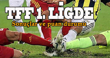 TFF 1. LİGDE GÜNÜN KARŞILAŞMALARI