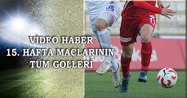 TFF 1. LİGDE 15. HAFTANIN TÜM GOLLERİ