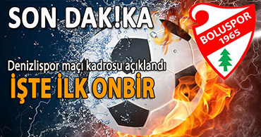 BOLUSPOR'UN DENİZLİSPOR MAÇI ONBİRİ BELLİ OLDU