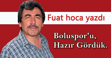 BOLUSPOR'U HAZIR GÖRDÜK.