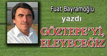 FUAT HOCA YAZDI : GÖZTEPEYİ,  ELEYECEĞİZ