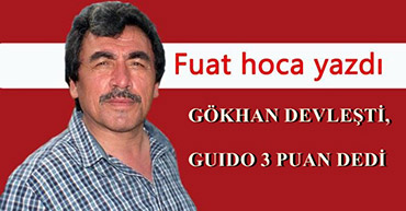 GÖKHAN DEVLEŞTİ, GUIDO 3 PUAN DEDİ.