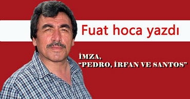 İMZA, PEDRO, İRFAN VE SANTOS