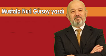 MUSTAFA NURİ GÜRSOY HOCA YAZDI "İŞTE BU YAZI O YAZI"