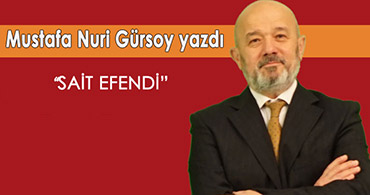 MUSTAFA NURİ HOCA YAZDI; SAİT EFENDİ