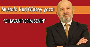 MUSTAFA NURİ HOCA YAZDI "O HAVANI YERİM SENİN"