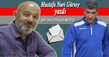 MUSTAFA NURİ GÜRSOY YAZDI: SAİT HOCA'YA AÇIK MEKTUP