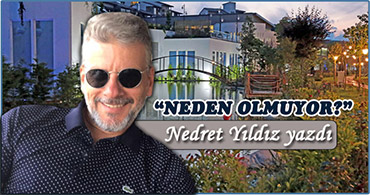 NEDRET YILDIZ YAZDI; NEDEN OLMUYOR?