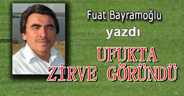 FUAT HOCA YAZDI: UFUKTA, ZİRVE GÖRÜNDÜ