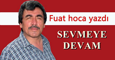 FUAT HOCA YAZDI: SEVMEYE DEVAM.