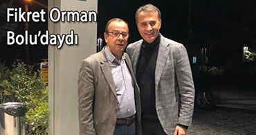 ORMAN VE ÇARIKCI BU KEZ BOLU'DA BULUŞTU