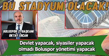 2. BAŞKAN OKTAY ERCAN "STADI YAPMAYA HAZIRIM"