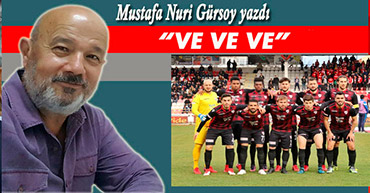 MUSTAFA NURİ GÜRSOY YAZDI; "VE VE VE"