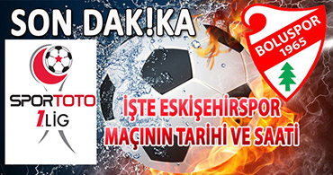 ESKİŞEHİRSPOR MAÇININ TARİHİ AÇIKLANDI