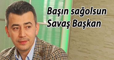 SAVAŞ ABAK BAŞKANIN ACI GÜNÜ