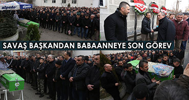 SAVAŞ BAŞKANDAN BABAANNEYE SON GÖREV