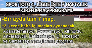 SPOR TOTO 1. LİGDE TAM 7 HAFTALIK PROGRAM AÇIKLANDI