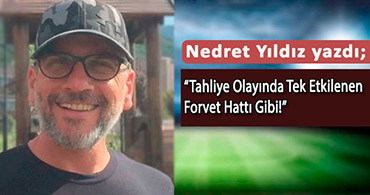 "TAHLİYE OLAYINDA TEK ETKİLENEN FORVET HATTI GİBİ"