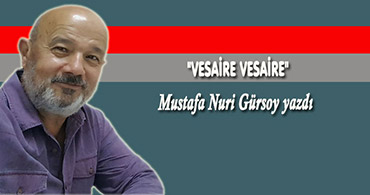 MUSTAFA NURİ HOCA YAZDI: VESAİRE VESAİRE