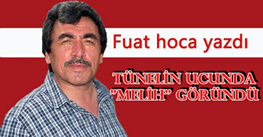 TÜNELİN UCUNDA "MELİH" GÖRÜNDÜ