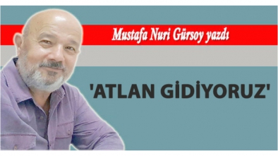 'ATLAN GİDİYORUZ'