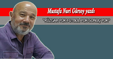 "RÜZGAR YOK FUTBOL YOK SONUÇ YOK"