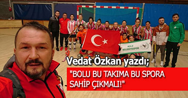 "BOLU BU TAKIMA, BU SPORA SAHİP ÇIKMALI!"