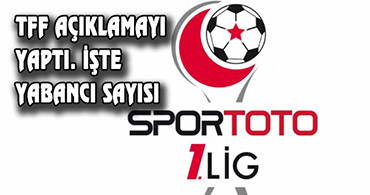 SPOR TOTO 1. LİGDE YABANCI KURALI BELLİ OLDU