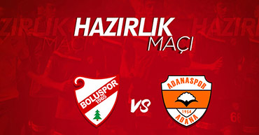 BOLUSPOR HAZIRLIK MAÇINDA ADANASPOR İLE KARŞILAŞACAK