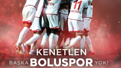 "KENETLEN BAŞKA BOLUSPOR YOK"