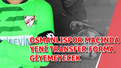 BOLUSPOR'UN YENİ TRANSFERİ OSMANLISPOR MAÇINDA FORMA GİYEMEYECEK