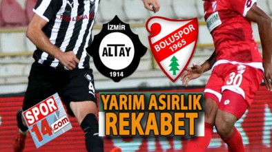 BOLUSPOR İLE ALTAY 53'ÜNCÜ RANDEVUDA