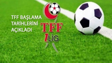 TFF 1. LİGİN BAŞLAMA TARİHİ AÇIKLANDI