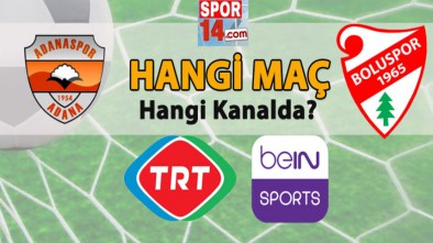 ADANASPOR BOLUSPOR MAÇI HANGİ KANALLARDAN YAYINLANACAK?