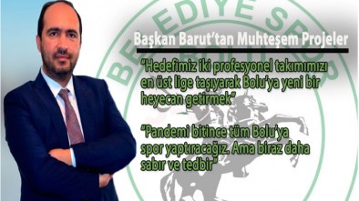 BAŞKAN BARUT'TAN ÖNEMLİ PROJELER ÖNEMLİ AÇIKLAMALAR