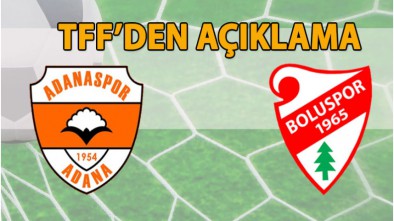 TFF ADANASPOR BOLUSPOR MAÇI KARARINI BİLDİRDİ