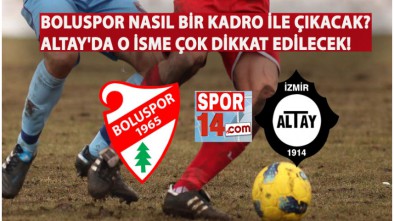 BOLUSPOR ALTAY MAÇI ÖNCESİ TÜM DETAYLAR