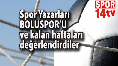 SPOR YAZARLARI BOLUSPOR'U DEĞERLENDİRDİLER