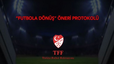 TFF FUTBOLA DÖNÜŞ PROTOKOLÜNÜ AÇIKLADI