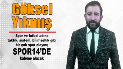 GÖKSEL YIKMIŞ YAZILARI İLE ARTIK SPOR14'DE