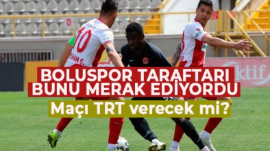 BOLUSPOR MAÇINI TRT VERECEK Mİ?