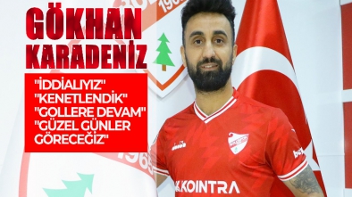 GÖKHAN KARADENİZ'DEN ÖNEMLİ AÇIKLAMALAR